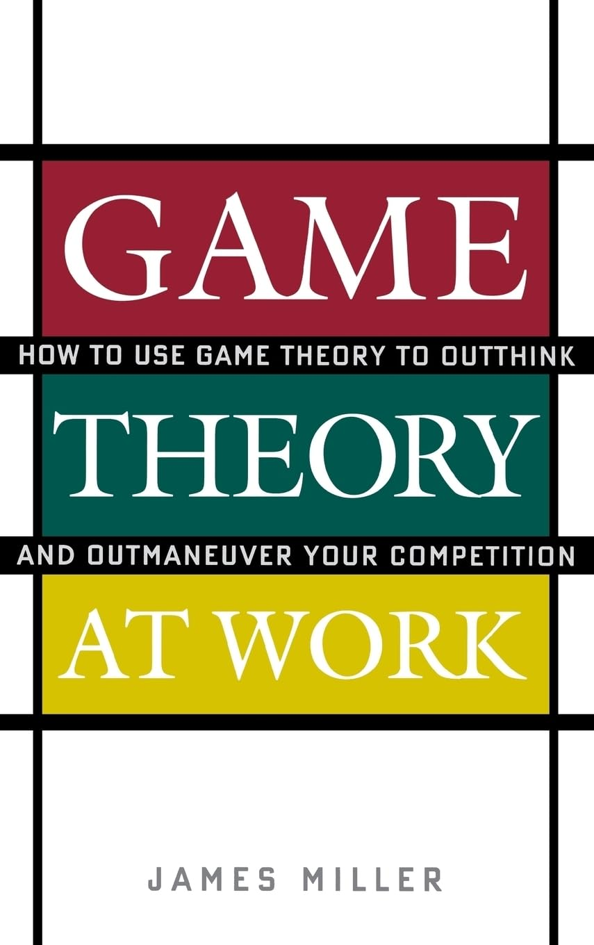 Cover of Game Theory at Work: How to Use Game Theory to Outthink and Outmaneuver Your Competition
