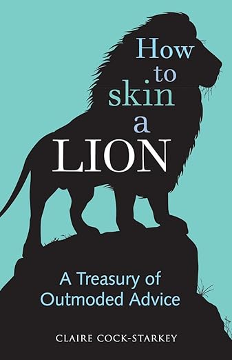 Cover of How to Skin a Lion: A Treasury of Outmoded Advice
