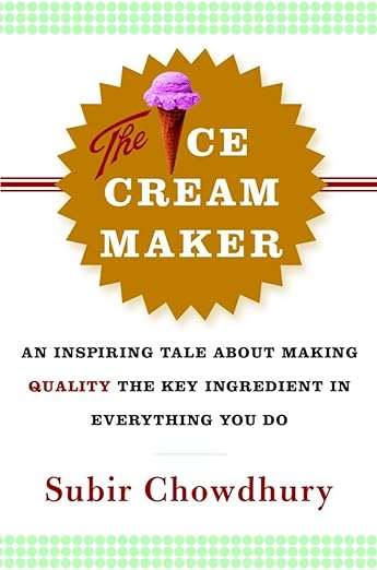 Cover of The Ice Cream Maker: An Inspiring Tale About Making Quality The Key Ingredient in Everything You Do