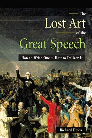 Cover of The Lost Art of the Great Speech: How to Write One--How to Deliver It