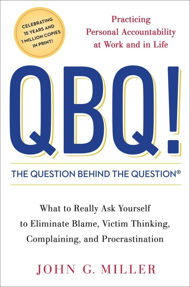 Cover of QBQ! The Question Behind the Question: Practicing Personal Accountability at Work and in Life