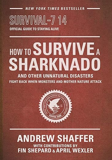 Cover of How to Survive a Sharknado and Other Unnatural Disasters: Fight Back When Monsters and Mother Nature Attack