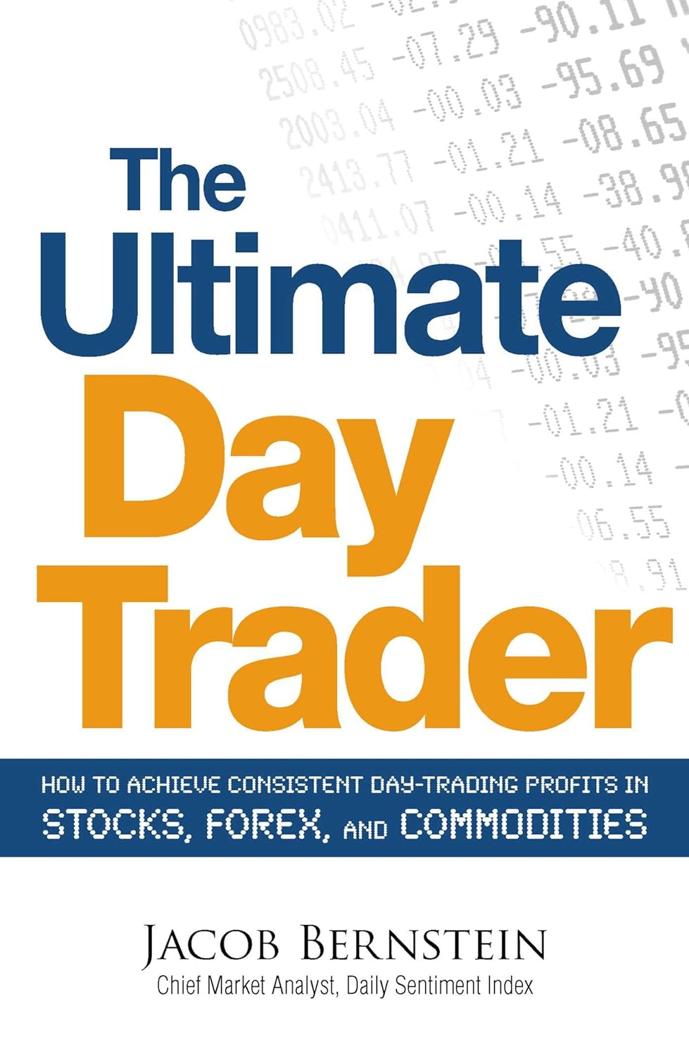 Cover of The Ultimate Day Trader: How to Achieve Consistent Day Trading Profits in Stocks, Forex, and Commodities